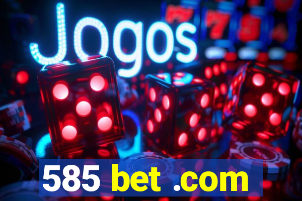 585 bet .com